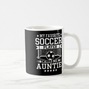 My Favorite Soccer Player Calls Me Auntie Coffee Mug