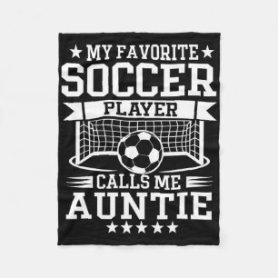 My Favorite Soccer Player Calls Me Auntie  Fleece Blanket