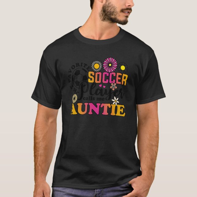 My Favorite Soccer Player Calls Me Auntie T-Shirt (Front)