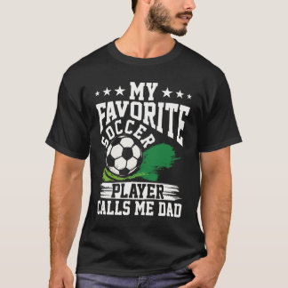 My Favorite Soccer Player Calls Me Dad Soccer T-Shirt
