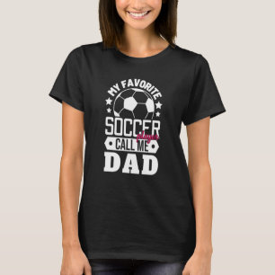 My Favorite Soccer Player Calls Me Dad Sport Match T-Shirt
