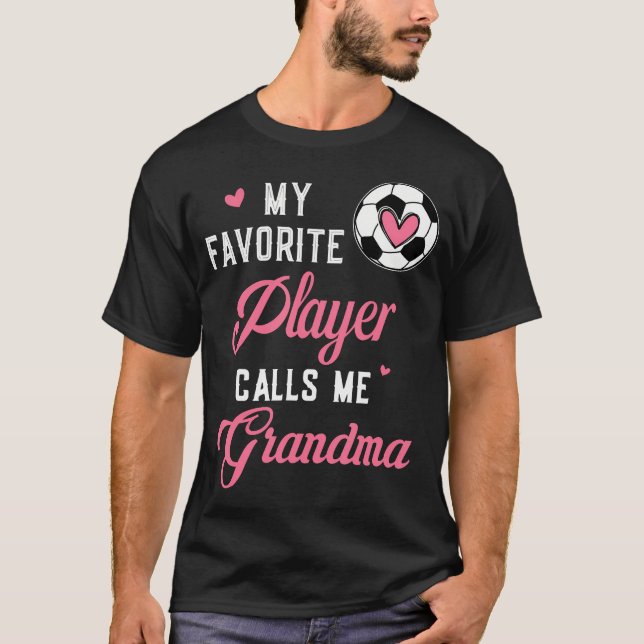 My Favorite Soccer Player Calls Me Grandma Soccer  T-Shirt (Front)