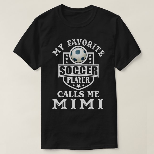 My Favorite Soccer Player Calls me Mimi Apparel Fu T-Shirt (Design Front)