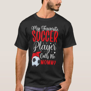 My Favorite Soccer player calls me Mom Cute 1 T-Shirt