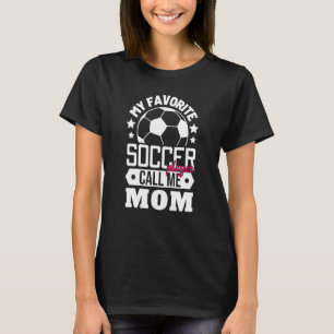 My Favorite Soccer Player Calls Me Mom Sport Match T-Shirt