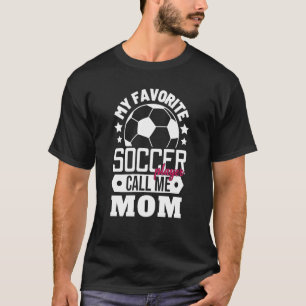 My Favorite Soccer Player Calls Me Mom Sport Match T-Shirt