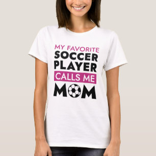 My Favorite Soccer Player Calls Me Mom T-Shirt