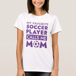 My Favorite Soccer Player Calls Me Mom T-Shirt