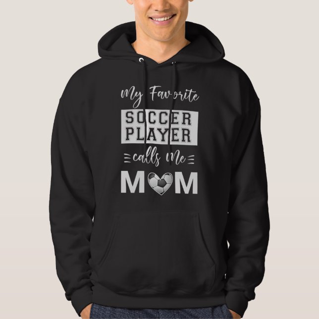 My Favorite Soccer Player Calls Me Mom With A Socc Hoodie (Front)