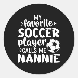 My Favorite Soccer Player Calls Me Nannie Classic Round Sticker