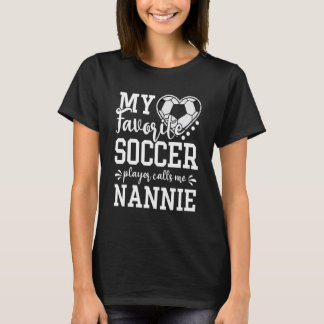 My Favorite Soccer Player Calls Me Nannie Soccer   T-Shirt