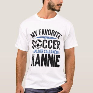 My Favorite Soccer Player Calls Me Nannie  T-Shirt