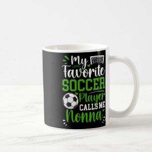 My Favorite Soccer Player Calls Me Nonna Soccer No Coffee Mug