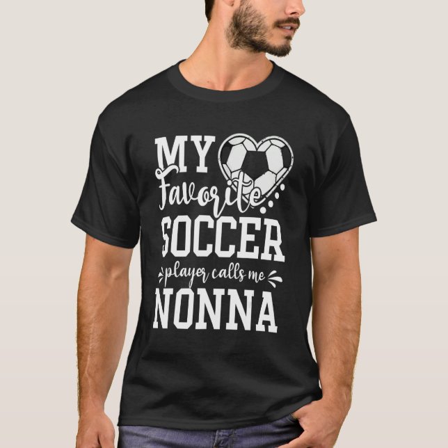 My Favorite Soccer Player Calls Me Nonna Soccer T-Shirt (Front)
