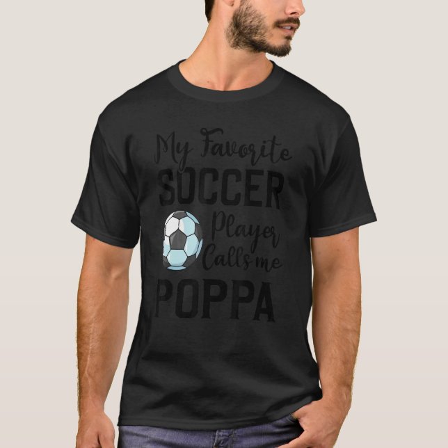 My Favorite Soccer Player Calls Me Poppa Soccer T-Shirt (Front)