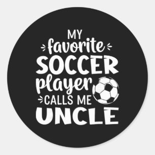 My Favorite Soccer Player Calls Me Uncle _1 Classic Round Sticker