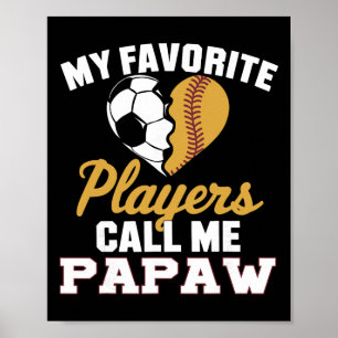 My Favorite Soccer Softbyll Players Call Me Papaw  Poster