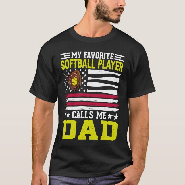My Favorite Softball Player Calls Me dad American  T-Shirt (Front)