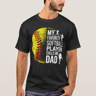 My Favorite Softball Player Calls Me Dad Father'S  T-Shirt