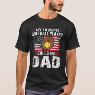 My Favorite Softball Player Calls Me Dad-Softball T-Shirt