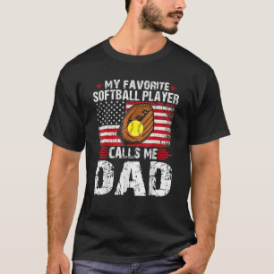 My Favorite Softball Player Calls Me Dad Softball T-Shirt