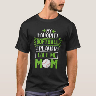 My Favorite Softball Player Calls Me Mom Softball T-Shirt