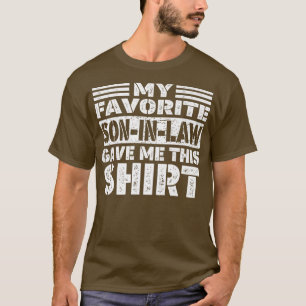 My Favorite Son In Law Gave Me This T-Shirt
