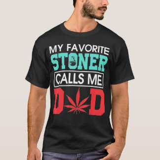 My Favorite Stoner Calls Me Dad Weed  T-Shirt