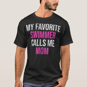 My Favorite Swimmer Call Me Mom Funny Swimmer T-Shirt