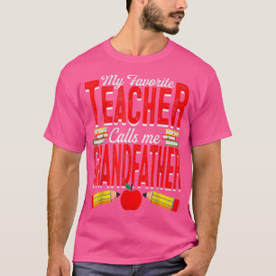 My Favorite Teacher Calls Me Grandfather Teaching T-Shirt