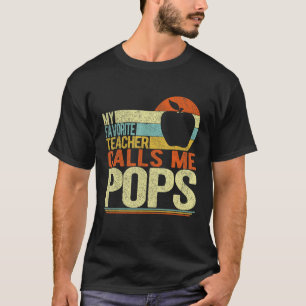 My Favorite Teacher Calls Me Pops Grandpa Father s T-Shirt