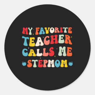 My Favorite Teacher Calls Me Stepmom Funny Groovy Classic Round Sticker