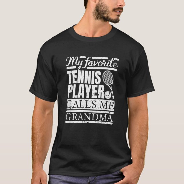 My Favorite Tennis Player Calls Me Grandma  T-Shirt (Front)