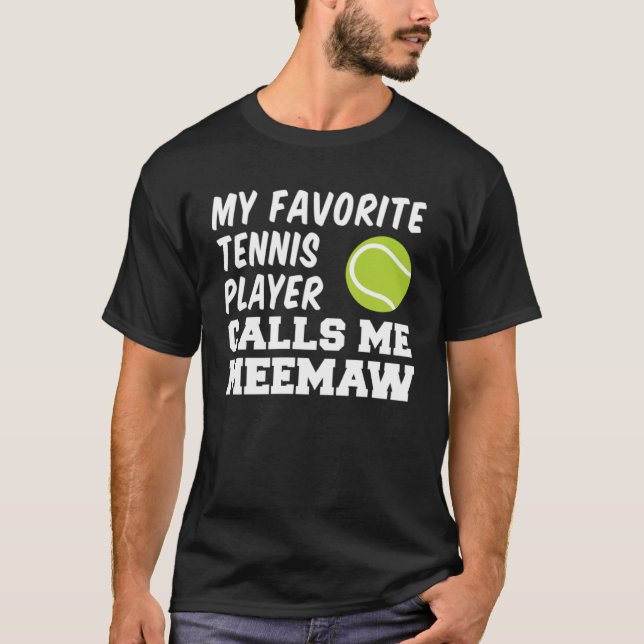 My Favorite Tennis Player Calls Me Meemaw T-Shirt (Front)