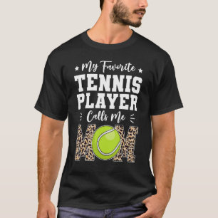 My Favorite Tennis Player Calls Me Mom Mothers D T-Shirt