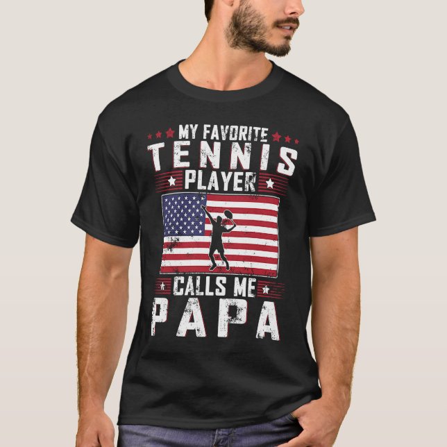 My Favorite Tennis Player Calls Me Papa Father Day T-Shirt (Front)