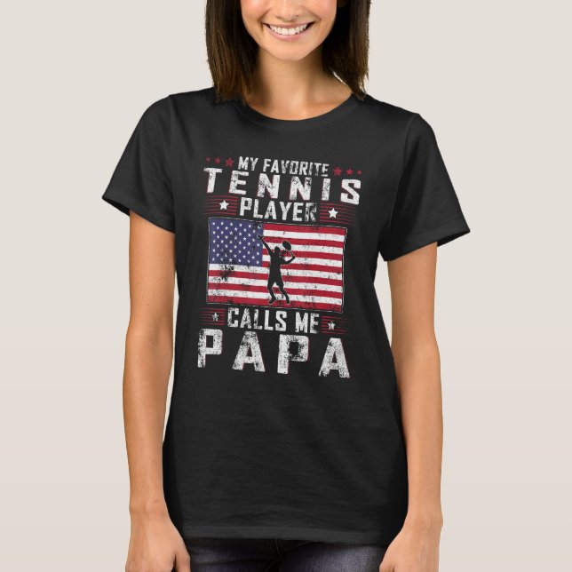 My Favorite Tennis Player Calls Me Papa Father Day T-Shirt (Front)
