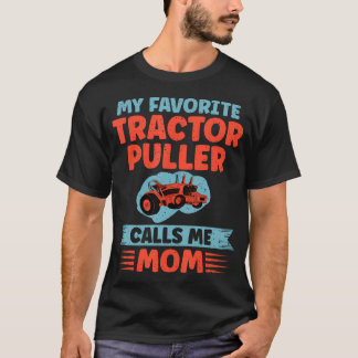 My Favorite Tractor Puller Calls Me Mom Tractor Pu T-Shirt