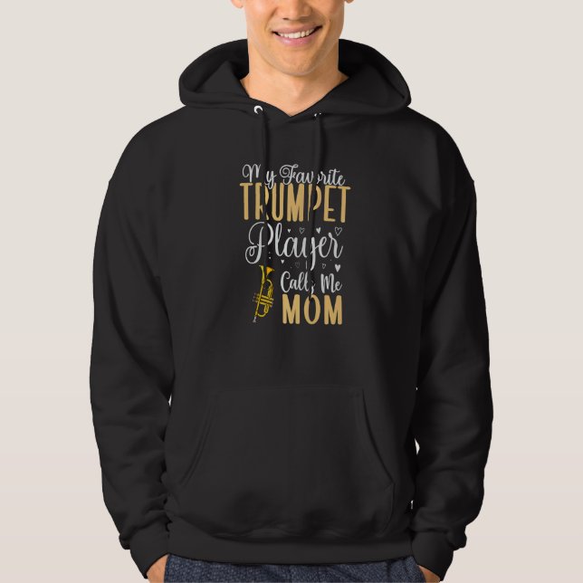 My Favorite Trumpet player calls me Mom Cute  1 Hoodie (Front)