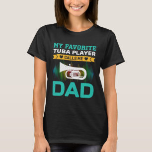 My Favorite Tuba Player Calls Me Dad Fathers Day T-Shirt