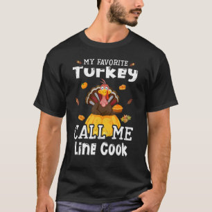 My Favorite Turkey Calls Me Line Cook Thanksgiving T-Shirt