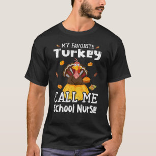 My Favorite Turkey Calls Me School Nurse Thanksgiv T-Shirt