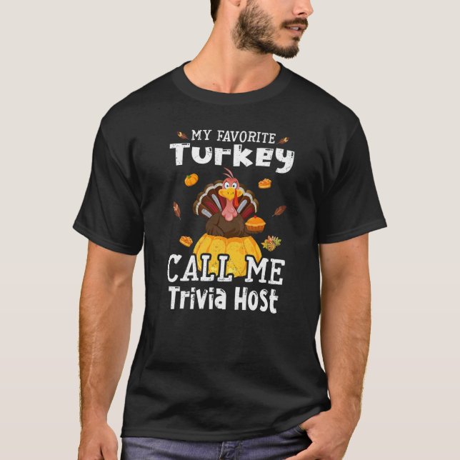 My Favorite Turkey Calls Me Trivia Host Thanksgivi T-Shirt (Front)