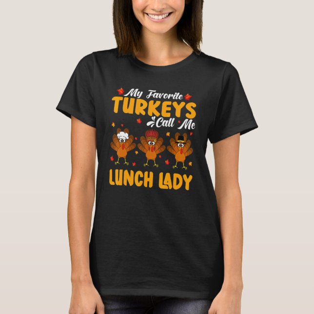 My Favorite Turkeys Call Me Lunch Lady Thanksgivin T-Shirt (Front)