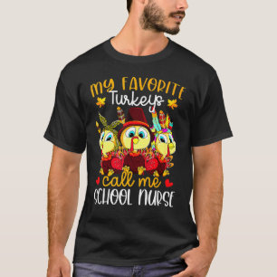 My Favorite Turkeys Call Me School Nurse Thanksgiv T-Shirt