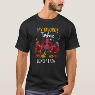 My Favorite Turkeys Calls Me Lunch Lady Thanksgiv T-Shirt