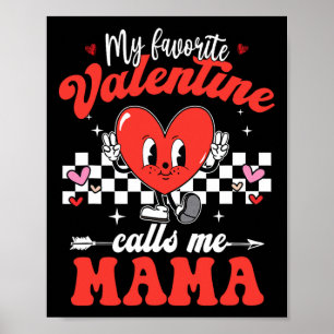 My Favorite Valentine Calls Me Mama Happy Valentin Poster