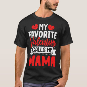 My Favorite Valentine Calls Me Mama Happy Valentin T-Shirt