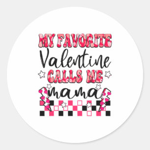 My Favorite Valentine Calls Me Mama Valentines Da  Classic Round Sticker