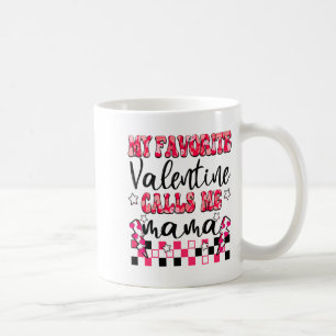 My Favorite Valentine Calls Me Mama Valentines Da Coffee Mug